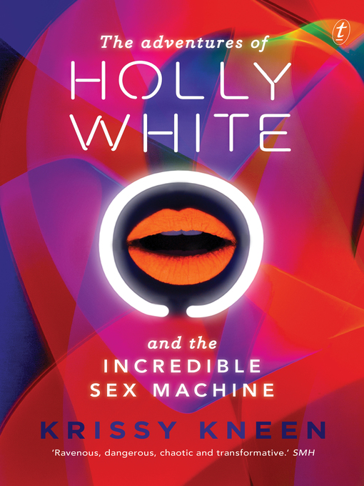 Title details for The Adventures of Holly White and the Incredible Sex Machine by Kris Kneen - Available